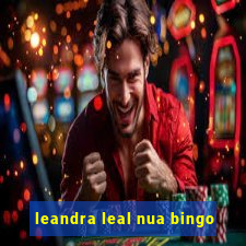 leandra leal nua bingo